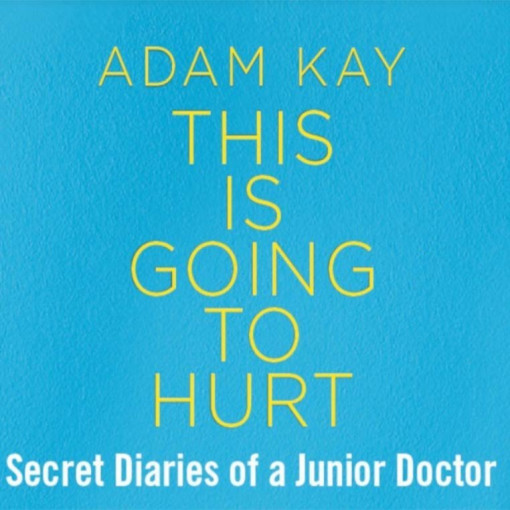 Adam Kay - This Is Going To Hurt Adam Kay - This Is Going To Hurt